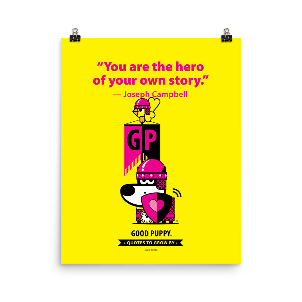 The image features a yellow background with pink text that reads, "You are the hero of your own story." — Joseph Campbell. Below the quote, there is an illustration of a dog in pink armor with a heart on its shield and a clock around its neck. The dog is standing next to a block with the letters "GP" and a bird perched on top. At the bottom, it says "GOOD PUPPY. Quotes to Grow By."