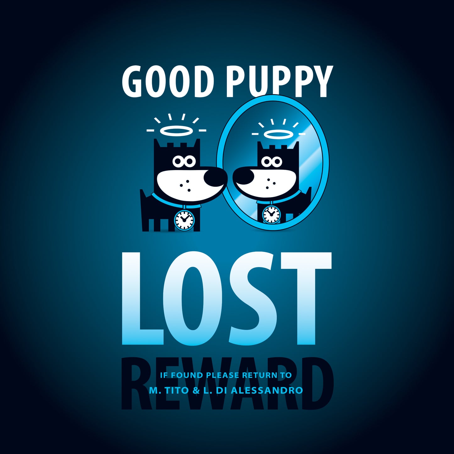 The image is a lost puppy poster with the text "GOOD PUPPY" at the top and "LOST" in large letters below. It features a cartoon of a black dog with a halo and a clock collar, looking at its reflection. The bottom text says "REWARD" and "IF FOUND PLEASE RETURN TO M. TITO & L. DI ALESSANDRO". The background is blue.