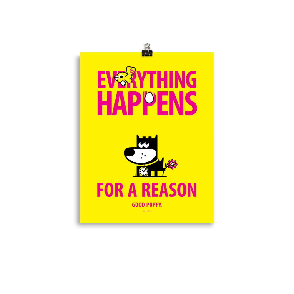 The image has a yellow background with the text "EVERYTHING HAPPENS FOR A REASON" in large pink letters. The word "HAPPENS" features an egg as the "O". Above the text is a small bird. Below the text is an illustration of a black and white dog with a flower on its tail and a clock on its collar. The bottom reads "GOOD PUPPY."