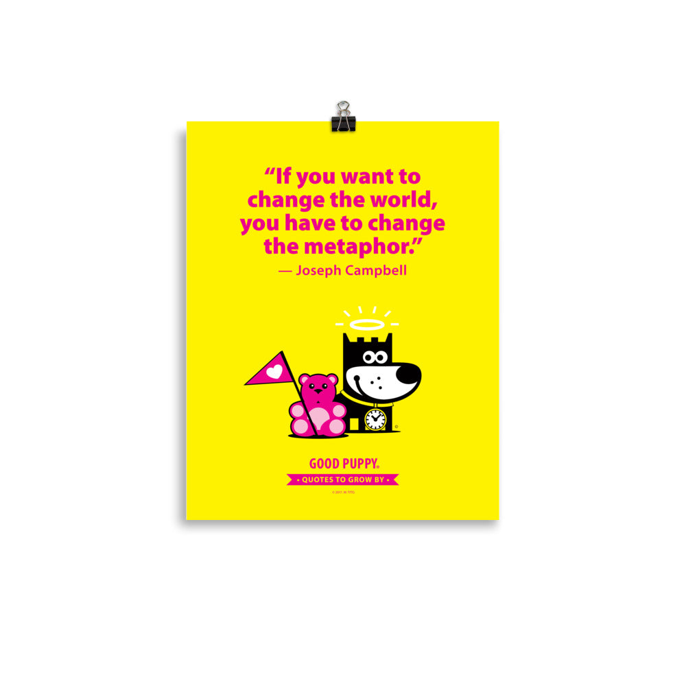 The image features a bright yellow background with a quote from Joseph Campbell: "If you want to change the world, you have to change the metaphor." Below the quote is an illustration of a black and white dog next to a pink teddy bear holding a pink flag with a heart. At the bottom, it says "GOOD PUPPY. Quotes to Grow By."