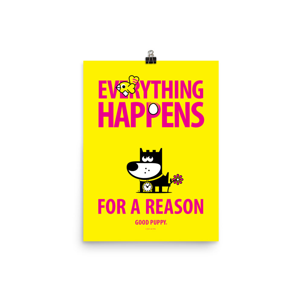 The image has a yellow background with the text "EVERYTHING HAPPENS FOR A REASON" in large pink letters. The word "HAPPENS" features an egg as the "O". Above the text is a small bird. Below the text is an illustration of a black and white dog with a flower on its tail and a clock on its collar. The bottom reads "GOOD PUPPY."