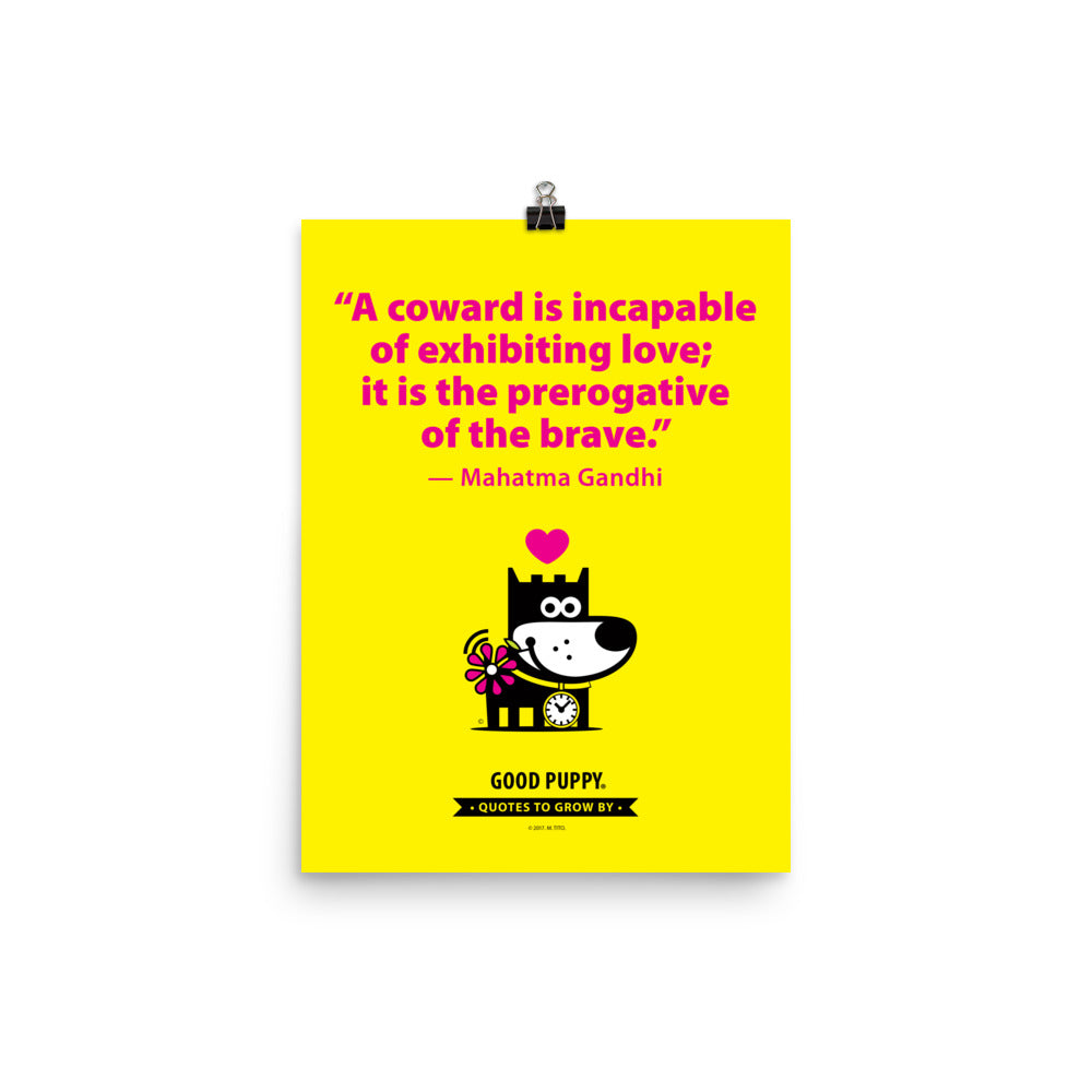 The image features a bright yellow background with a motivational quote by Mahatma Gandhi: "A coward is incapable of exhibiting love; it is the prerogative of the brave." Below the quote, there is an illustration of a smiling dog holding a flower, with a pink heart above its head. The text at the bottom reads, "GOOD PUPPY. QUOTES TO GROW BY." The image promotes positive behavior and emotional growth in children.