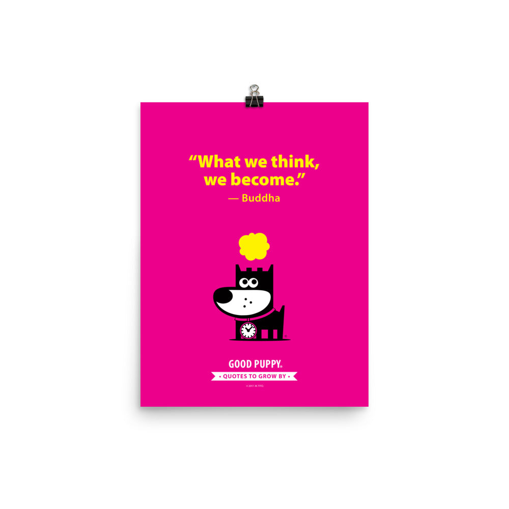 The image has a pink background with yellow text that reads, "What we think, we become." — Buddha. Below the quote, there is an illustration of a black dog with a clock around its neck, and a yellow thought bubble above its head. At the bottom, it says "GOOD PUPPY. Quotes to Grow By."