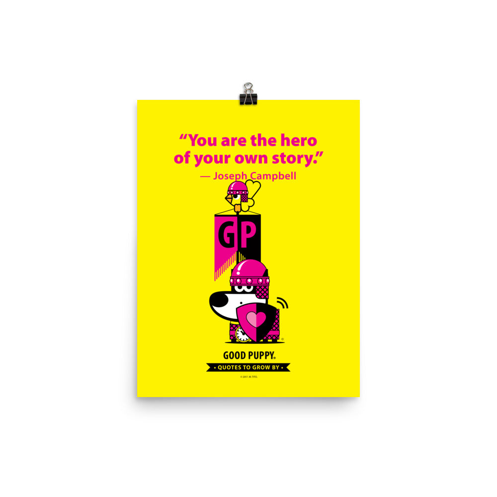 The image features a yellow background with pink text that reads, "You are the hero of your own story." — Joseph Campbell. Below the quote, there is an illustration of a dog in pink armor with a heart on its shield and a clock around its neck. The dog is standing next to a block with the letters "GP" and a bird perched on top. At the bottom, it says "GOOD PUPPY. Quotes to Grow By."