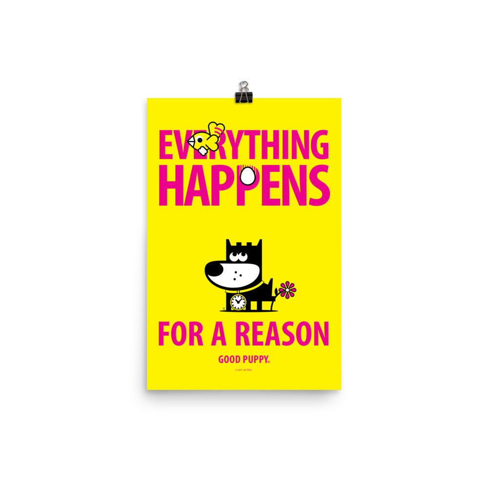 The image has a yellow background with the text "EVERYTHING HAPPENS FOR A REASON" in large pink letters. The word "HAPPENS" features an egg as the "O". Above the text is a small bird. Below the text is an illustration of a black and white dog with a flower on its tail and a clock on its collar. The bottom reads "GOOD PUPPY."