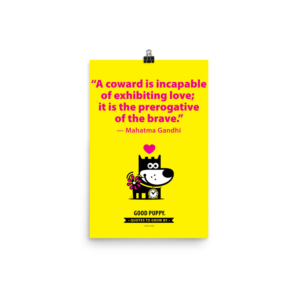 The image features a bright yellow background with a motivational quote by Mahatma Gandhi: "A coward is incapable of exhibiting love; it is the prerogative of the brave." Below the quote, there is an illustration of a smiling dog holding a flower, with a pink heart above its head. The text at the bottom reads, "GOOD PUPPY. QUOTES TO GROW BY." The image promotes positive behavior and emotional growth in children.