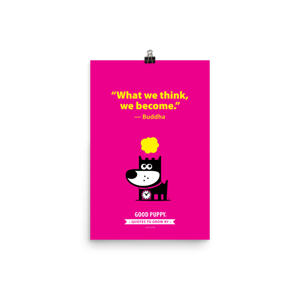 The image has a pink background with yellow text that reads, "What we think, we become." — Buddha. Below the quote, there is an illustration of a black dog with a clock around its neck, and a yellow thought bubble above its head. At the bottom, it says "GOOD PUPPY. Quotes to Grow By."