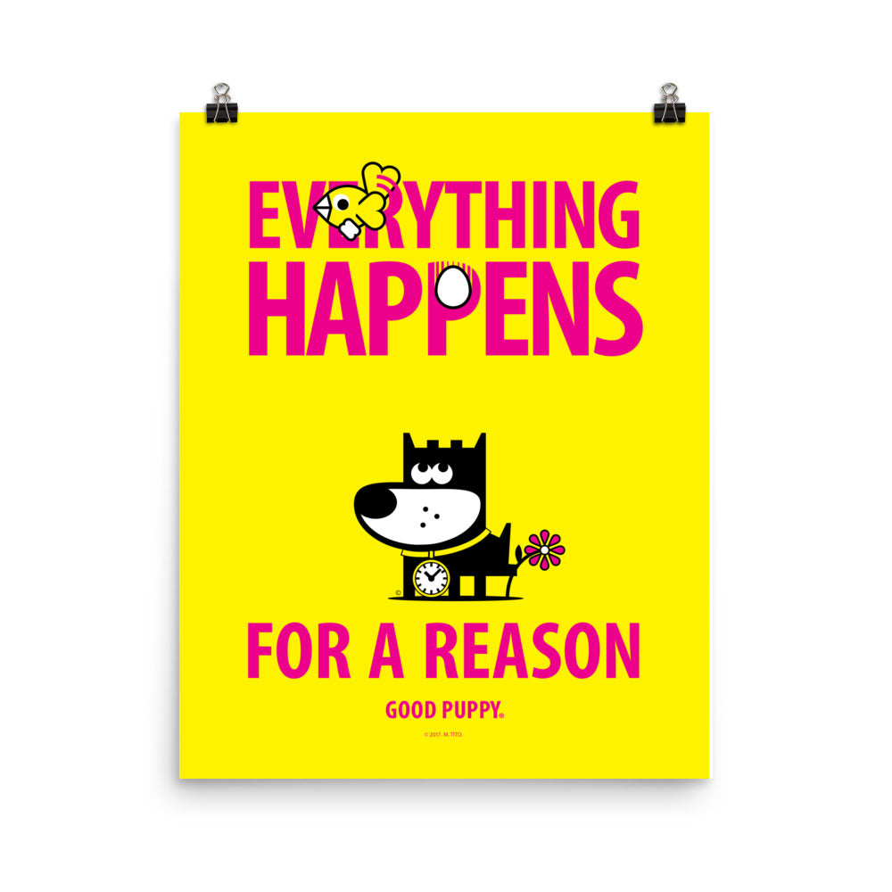 The image has a yellow background with the text "EVERYTHING HAPPENS FOR A REASON" in large pink letters. The word "HAPPENS" features an egg as the "O". Above the text is a small bird. Below the text is an illustration of a black and white dog with a flower on its tail and a clock on its collar. The bottom reads "GOOD PUPPY."