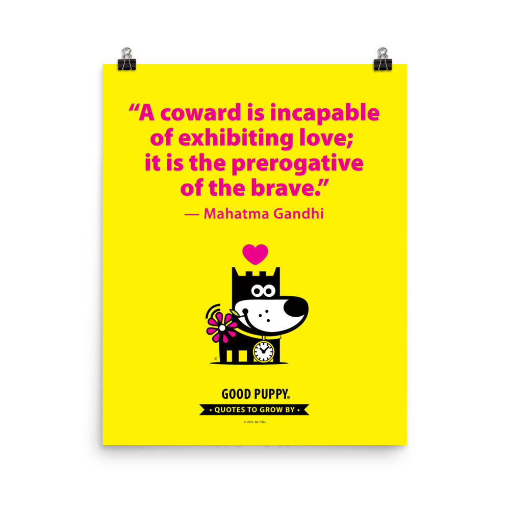 The image features a bright yellow background with a motivational quote by Mahatma Gandhi: "A coward is incapable of exhibiting love; it is the prerogative of the brave." Below the quote, there is an illustration of a smiling dog holding a flower, with a pink heart above its head. The text at the bottom reads, "GOOD PUPPY. QUOTES TO GROW BY." The image promotes positive behavior and emotional growth in children.