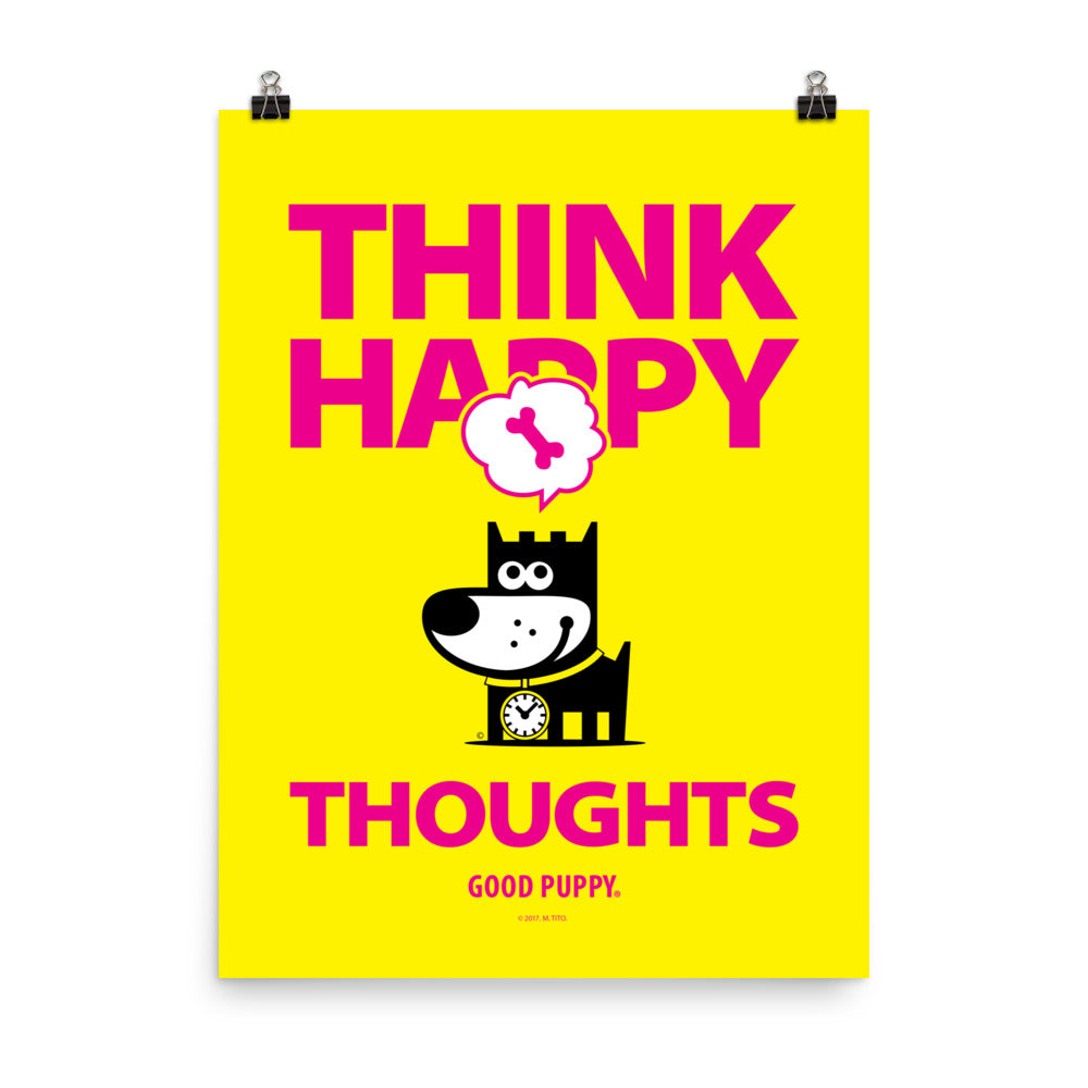 The image has a yellow background with bold pink text that reads "THINK HAPPY THOUGHTS." Below the text, there is an illustration of a black dog with a clock around its neck, smiling, and a thought bubble above its head containing a pink bone. At the bottom, it says "GOOD PUPPY."