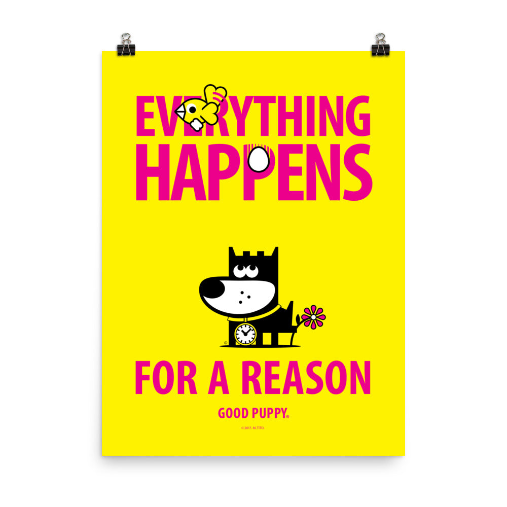 The image has a yellow background with the text "EVERYTHING HAPPENS FOR A REASON" in large pink letters. The word "HAPPENS" features an egg as the "O". Above the text is a small bird. Below the text is an illustration of a black and white dog with a flower on its tail and a clock on its collar. The bottom reads "GOOD PUPPY."