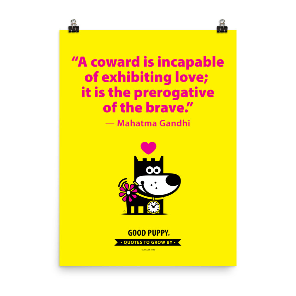 The image features a bright yellow background with a motivational quote by Mahatma Gandhi: "A coward is incapable of exhibiting love; it is the prerogative of the brave." Below the quote, there is an illustration of a smiling dog holding a flower, with a pink heart above its head. The text at the bottom reads, "GOOD PUPPY. QUOTES TO GROW BY." The image promotes positive behavior and emotional growth in children.