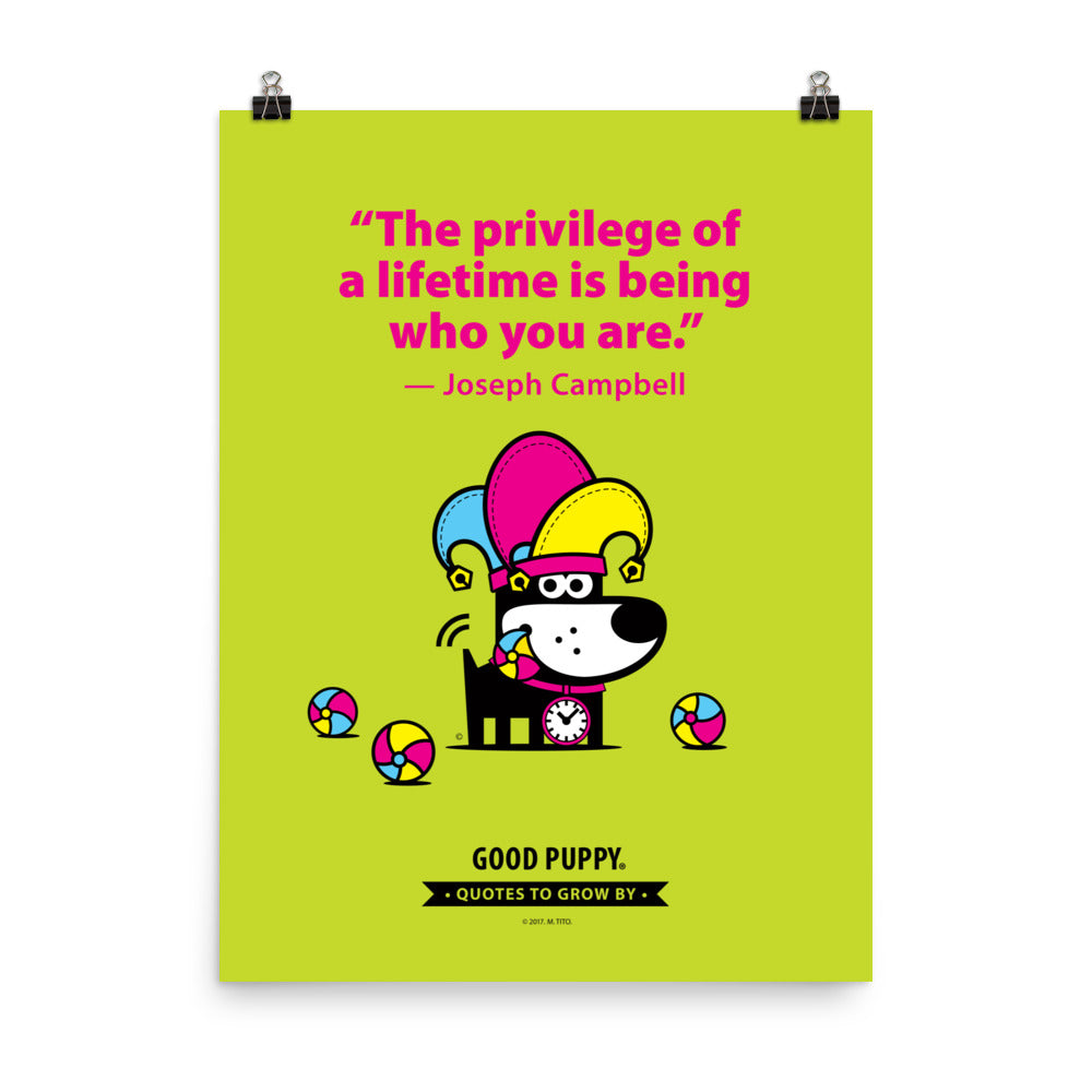 The image features a light green background with pink text that reads, "The privilege of a lifetime is being who you are." - Joseph Campbell. Below the quote, there is an illustration of a black dog with a clock around its neck, wearing a colorful jester hat, and surrounded by colorful balls. At the bottom, it says "GOOD PUPPY" with a banner stating "Quotes to Grow By."