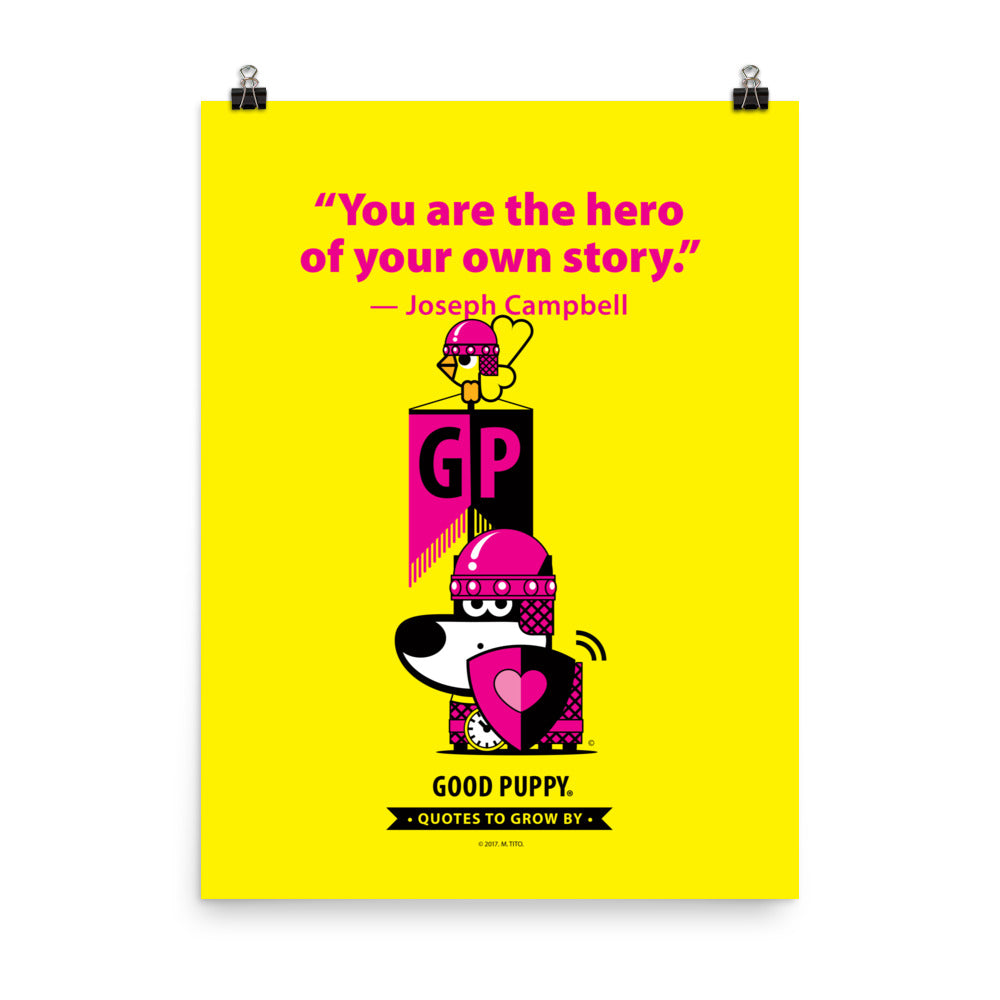 The image features a yellow background with pink text that reads, "You are the hero of your own story." — Joseph Campbell. Below the quote, there is an illustration of a dog in pink armor with a heart on its shield and a clock around its neck. The dog is standing next to a block with the letters "GP" and a bird perched on top. At the bottom, it says "GOOD PUPPY. Quotes to Grow By."