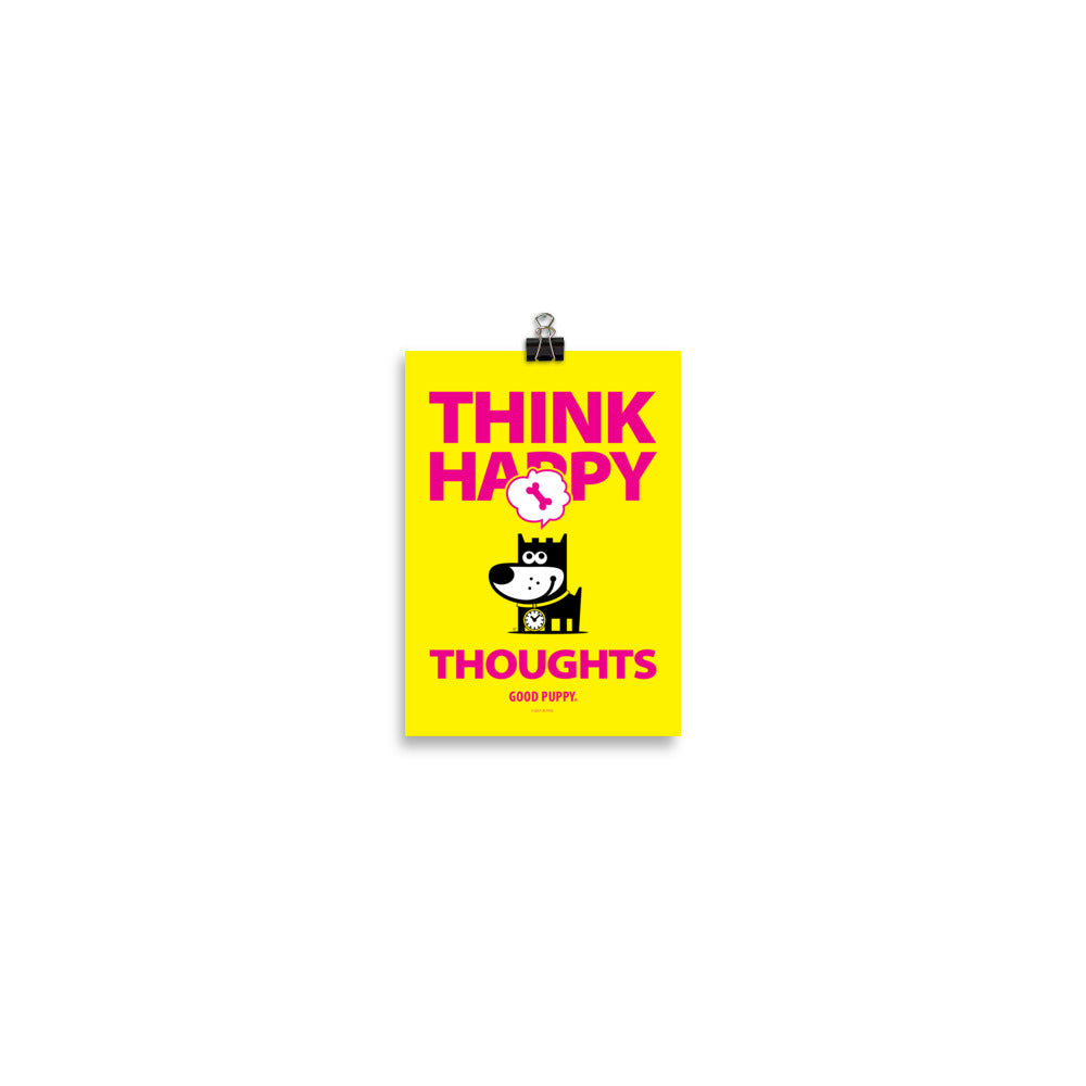 The image has a yellow background with bold pink text that reads "THINK HAPPY THOUGHTS." Below the text, there is an illustration of a black dog with a clock around its neck, smiling, and a thought bubble above its head containing a pink bone. At the bottom, it says "GOOD PUPPY."