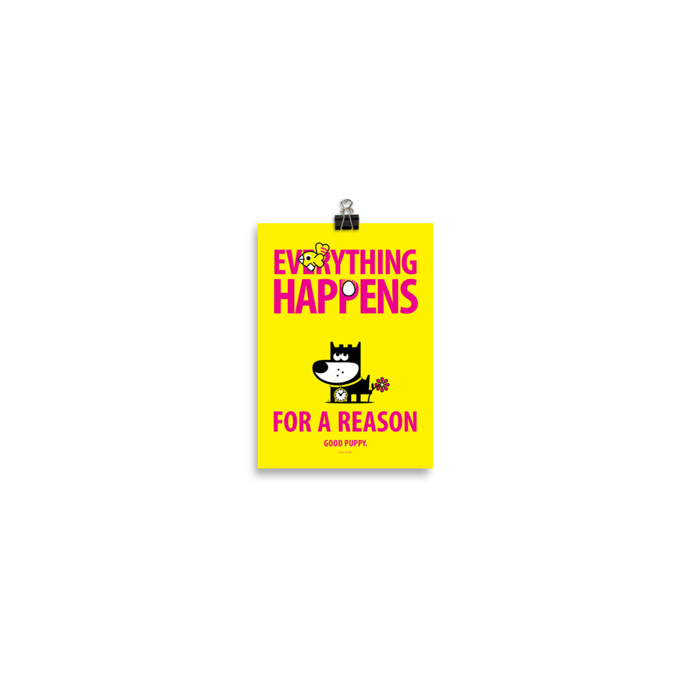 The image has a yellow background with the text "EVERYTHING HAPPENS FOR A REASON" in large pink letters. The word "HAPPENS" features an egg as the "O". Above the text is a small bird. Below the text is an illustration of a black and white dog with a flower on its tail and a clock on its collar. The bottom reads "GOOD PUPPY."