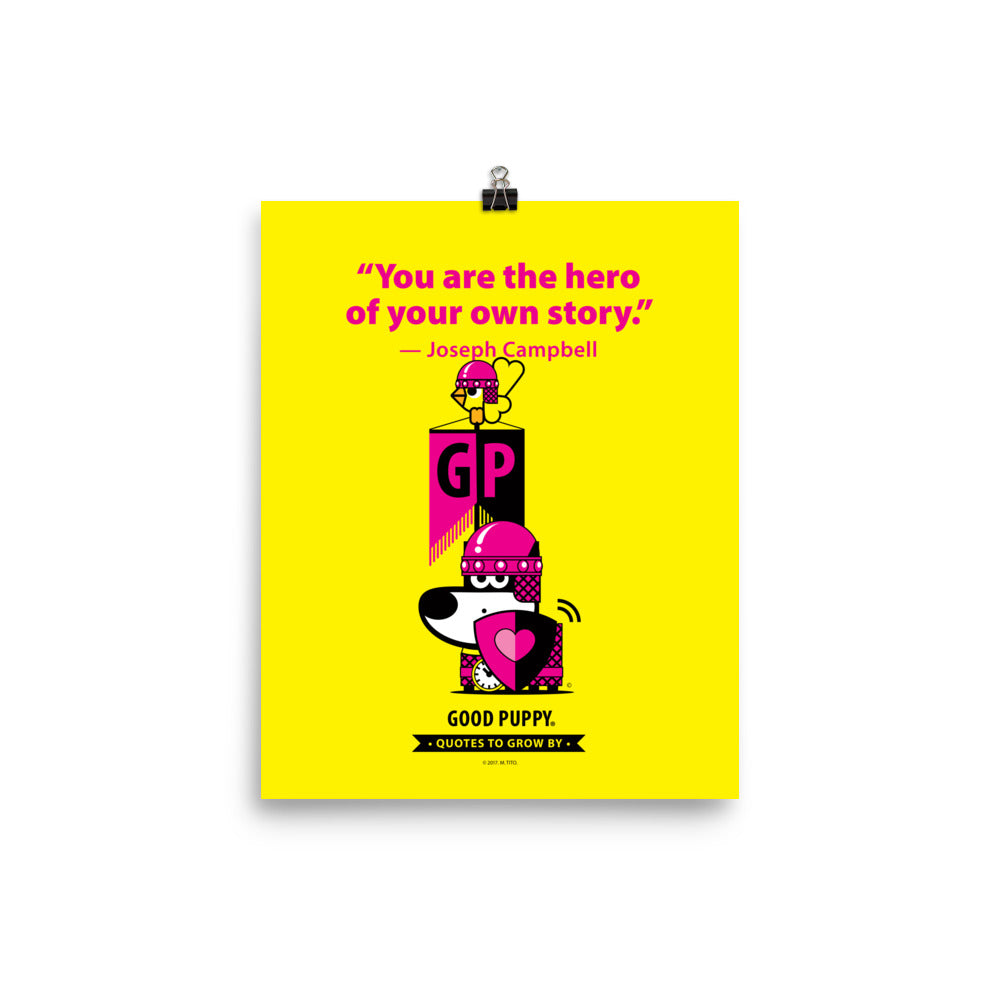 The image features a yellow background with pink text that reads, "You are the hero of your own story." — Joseph Campbell. Below the quote, there is an illustration of a dog in pink armor with a heart on its shield and a clock around its neck. The dog is standing next to a block with the letters "GP" and a bird perched on top. At the bottom, it says "GOOD PUPPY. Quotes to Grow By."