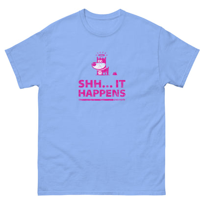 Shh...It Happens . Pink . Unisex Classic Tee