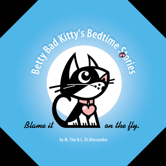 The image is a book cover titled "Betty Bad Kitty's Bedtime Stories." It features a cartoon of a black and white cat with a pink collar and heart-shaped tag, looking at a small fly. The background is blue, and the text "Blame it on the fly" is written at the bottom. Authors: M. Tito & L. Di Alessandro.