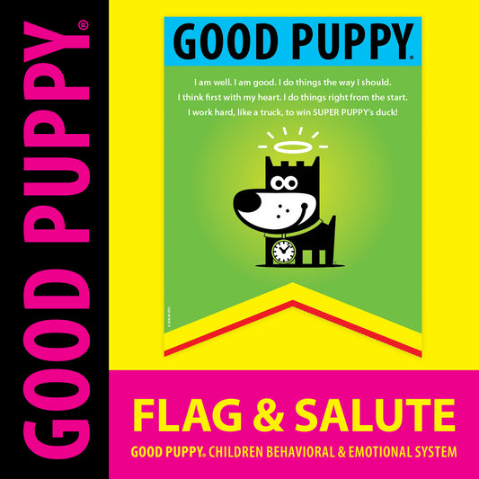 The image titled "Good Puppy Flag & Salute" features a green flag with a cartoon puppy character in the center, wearing a halo and a clock collar. Above the puppy, the text reads: "I am well. I am good. I do things the way I should. I think first with my heart. I do things right from the start. I work hard, like a truck, to win SUPER PUPPY's duck!" The design is part of the Good Puppy Children's Behavioral and Emotional System.